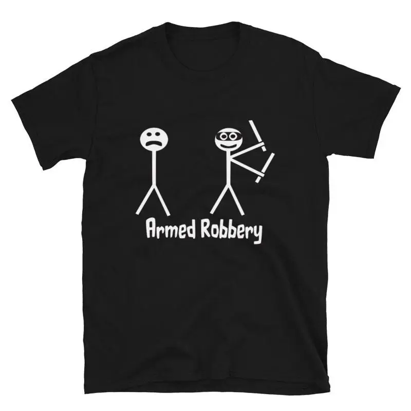 

Armed Robbery Sarcastic Sarcasm Funny T-Shirt