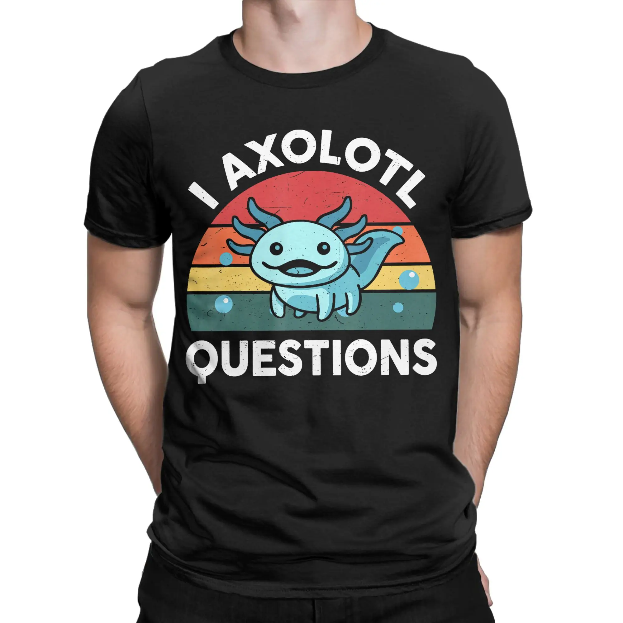 I Axolotl Questions Funny Graphic T Shirts Men Cotton Fashion T-Shirts Round Neck  Tees Short Sleeve Clothes Party