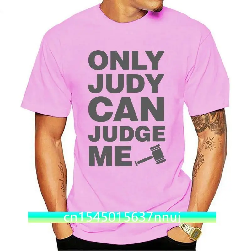 

New Judge Judy T Shirt - Only Judy Can Judge Me , Court Tv Mallet Law Lawyer Attorney Loose Black Anime Tshirts Homme Tees