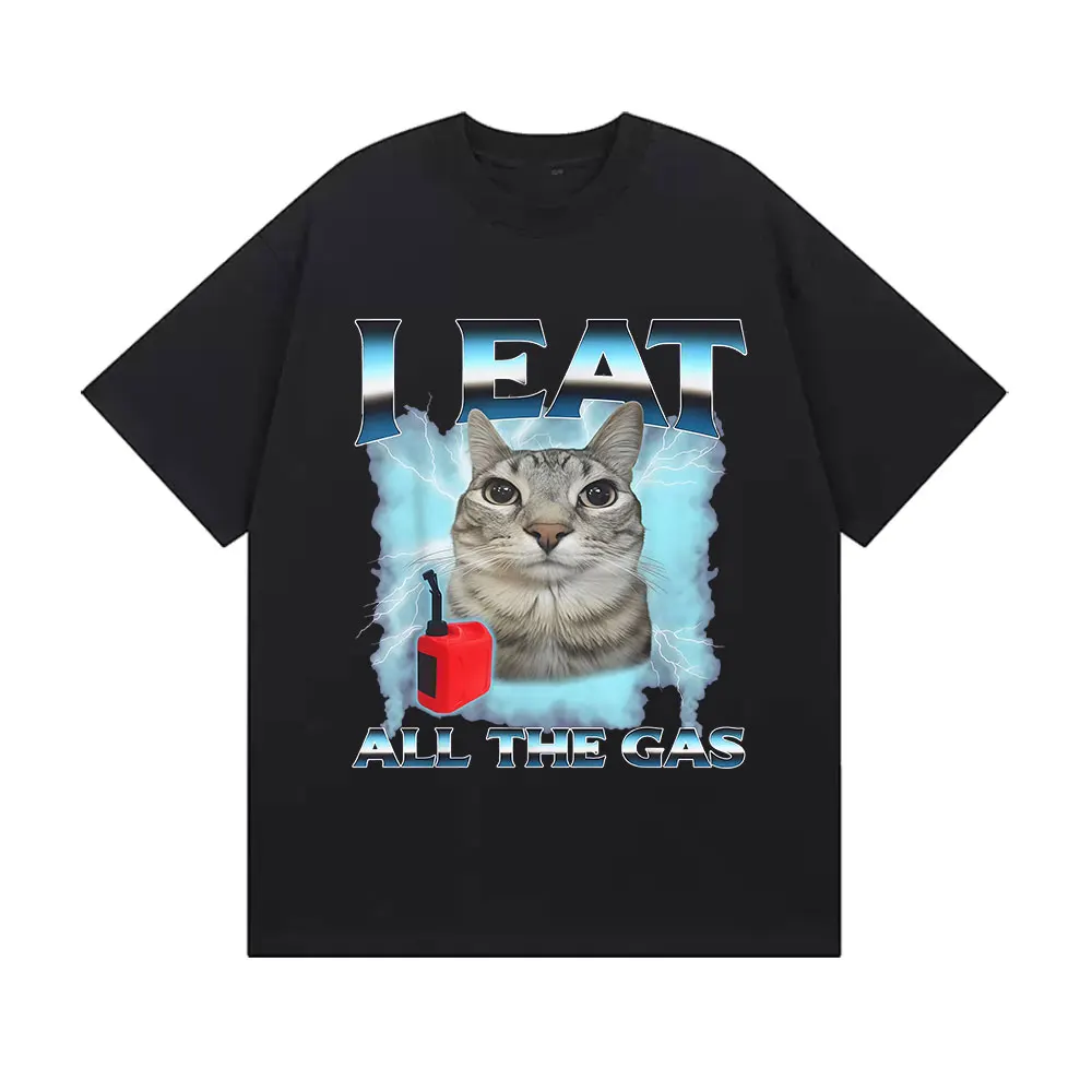 Lustige süße Katze Grafik Meme T-Shirts Ich esse Männer Frauen alle Gas lässig Kurzarm T-Shirt Mode hochwertige Baumwolle T-Shirt
