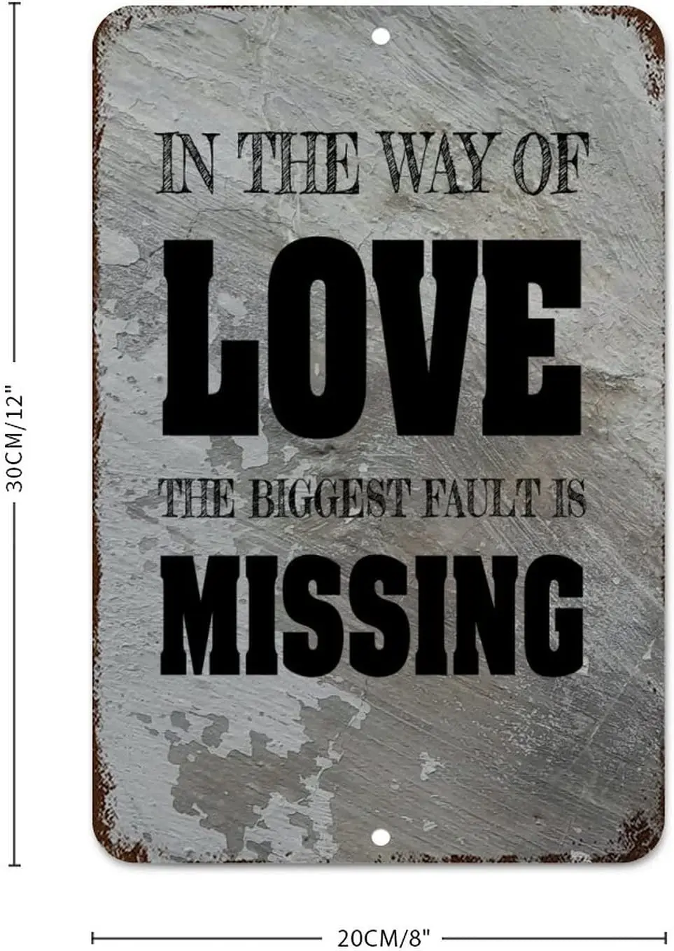 Rustic Metal Plaque In The Way of Love, The Biggest Fault Is Missing! Metal Tin Sign Wall Decoration 8x12in for Cafe