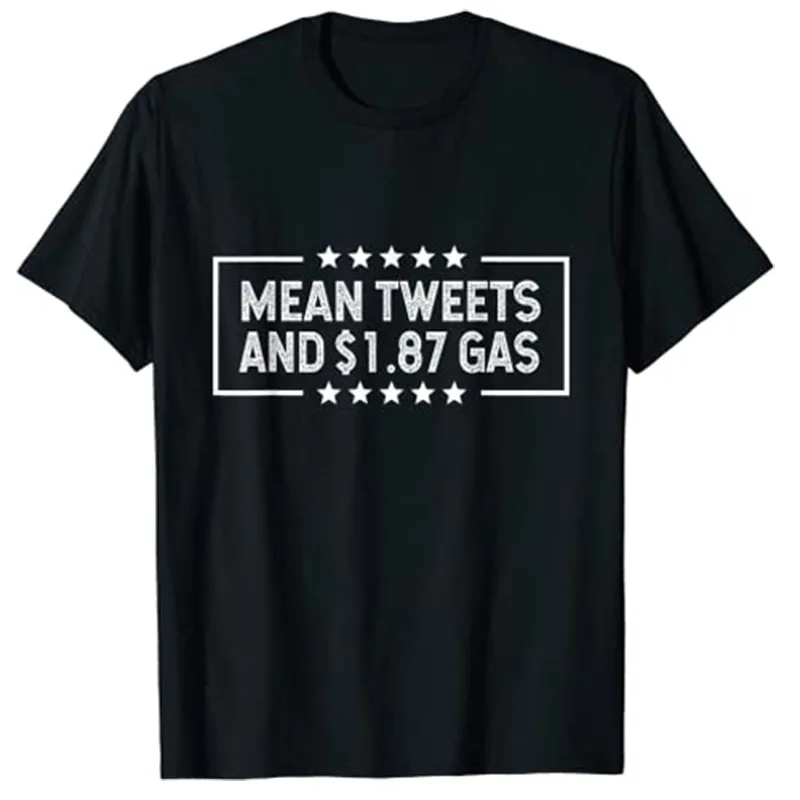 

Mean Tweets and $1.87 Gas T-Shirt Sarcastic Quote Funny Political Joke Tee Tops Trump Fans Supportter Outfit Customized Products