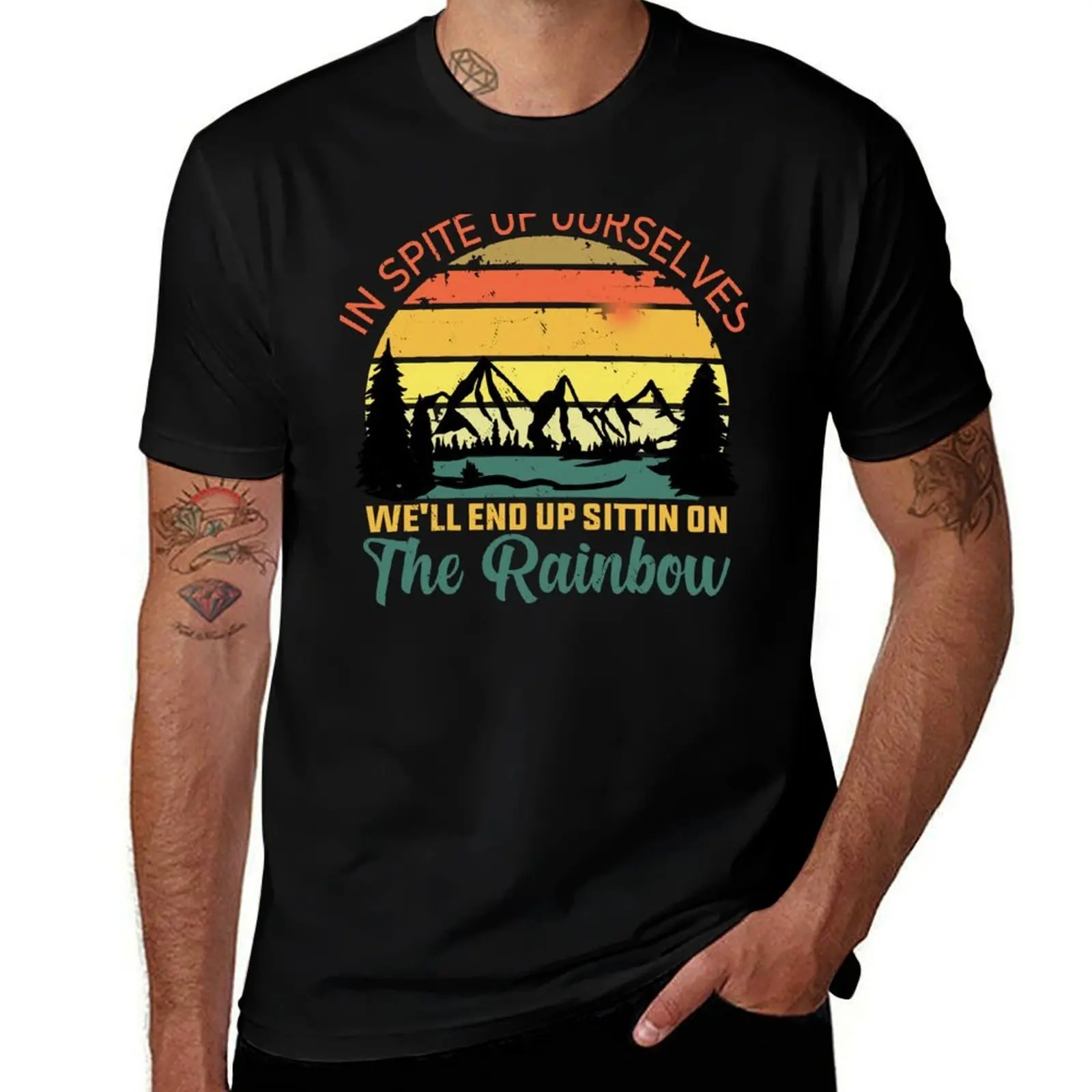 In SPite Of Ourselves We'll End Up Sittin On The Rainbow T-Shirt t shirts cotton 100% T-Shirt