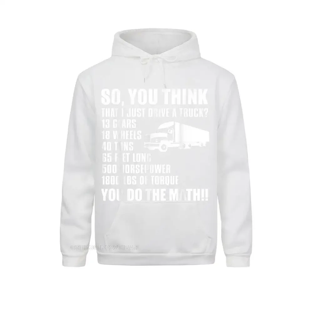 Truck Driver Funny Gift So You Think I Just Drive A Truck Hoodie On Sale Men's Hoodies Unique Sweatshirts Beach Sportswears