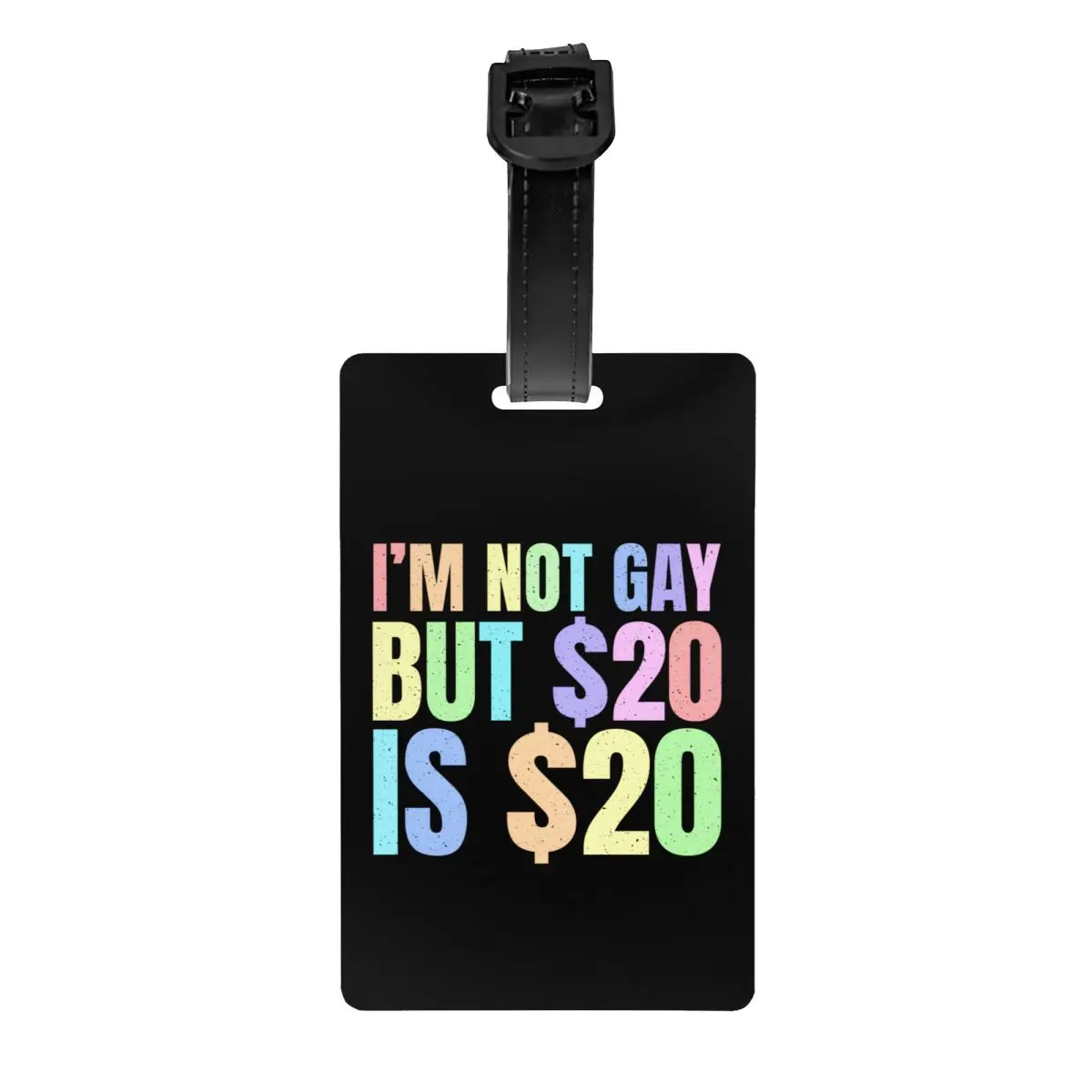 

I'm Not Gay But $20 Is $20 Luggage Tag Sarcastic Humor Quote Travel Bag Suitcase Privacy Cover ID Label