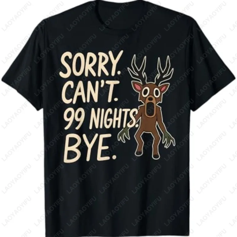Sorry. Can’t. 99 Nights. Bye in The Forest Gamer Merch Camisetas Men Women Cotton Regular Short Sleeve Funny Casual Retro Tshirt