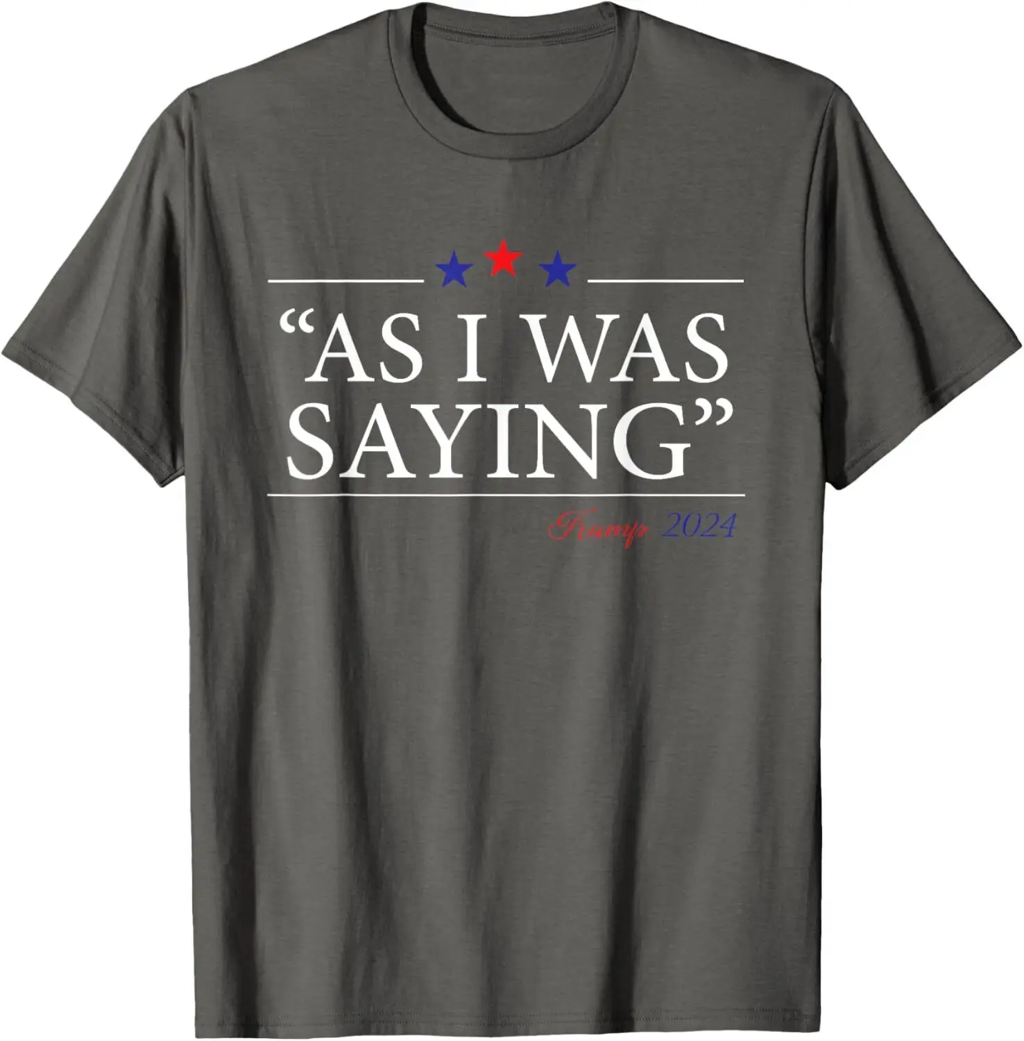 As I Was Saying, trump Speech 2024 T-Shirt