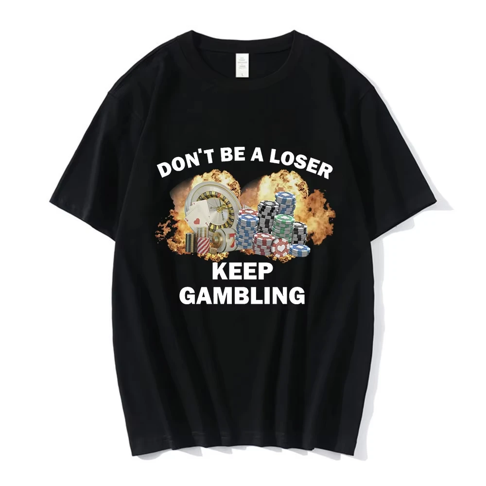 Don'T Be a Loser; Keep Wearing Those T-Shirts with Gambling-Themed Designs! These T-Shirts Are Part of a Men's Fashion Line, Featuring Hip-Hop Styles, Casual Designs, Short-Sleeve Styles, and Loose Fits, Suitable for Both Men and Women.