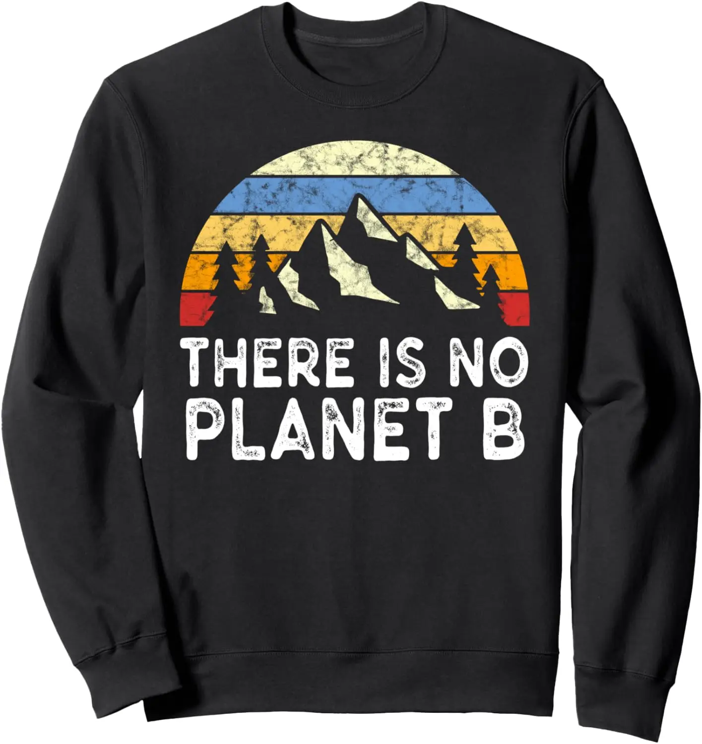 There Is No Planet B Climate Change Environment Earth Sweatshirt