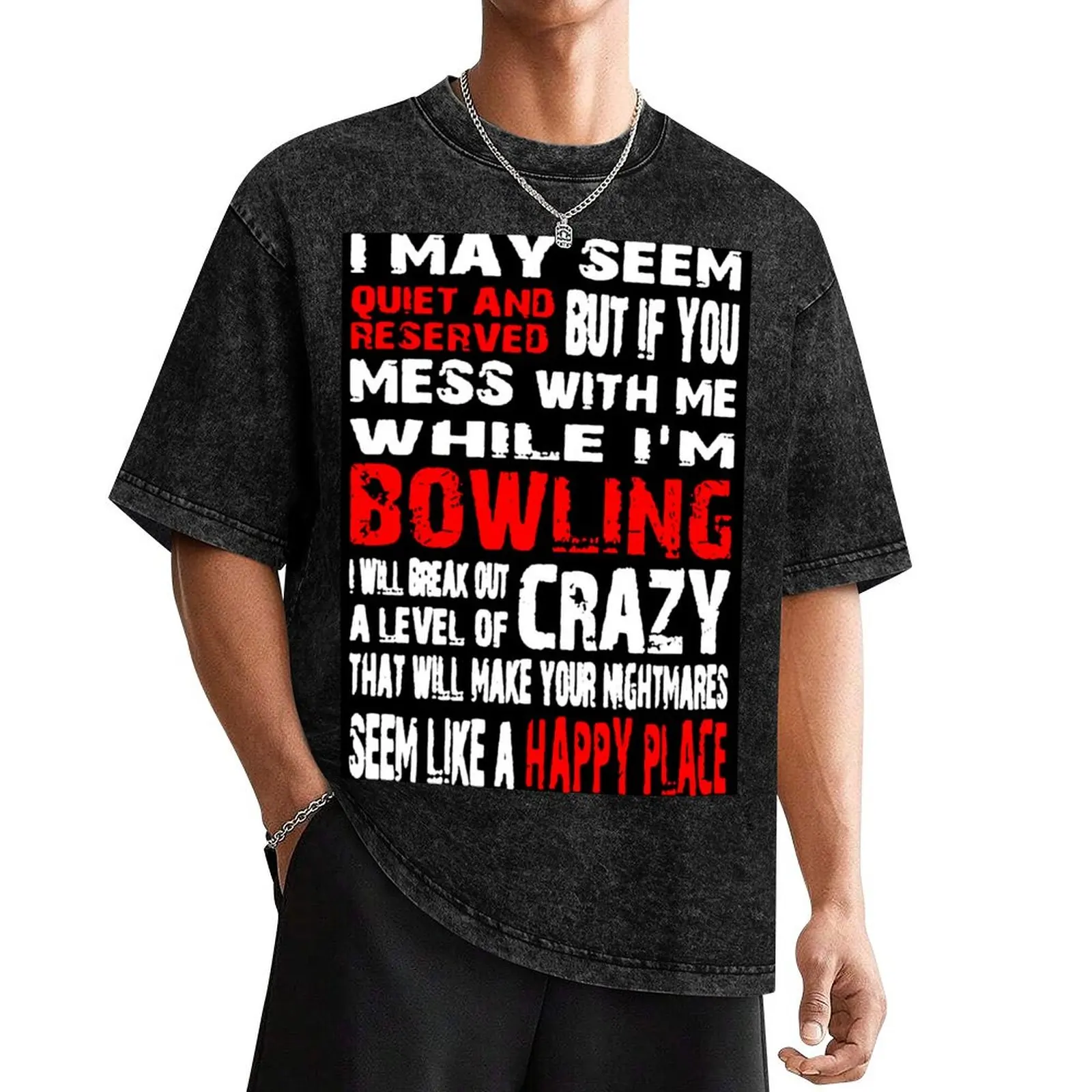 I May Seem Quiet And Reserved But If You Mess With Me While I'm Bowling I Will Break Out A Level Of Crazy That Will Make T-Shirt