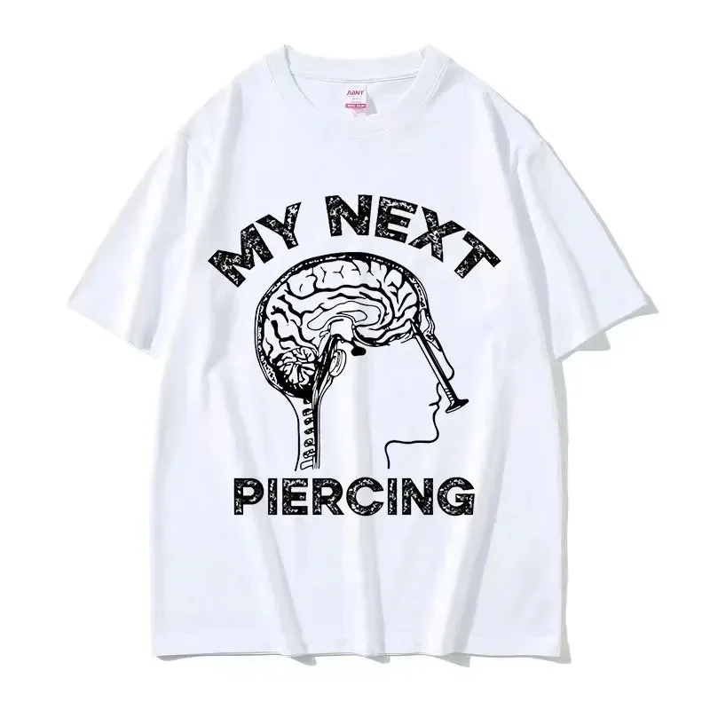 My Next Piercing Graphic Tee Shirt Funny Meme Lobotomy Short Sleeve T-shirt Men\'s Women Casual Fashion Cotton Oversized T Shirts