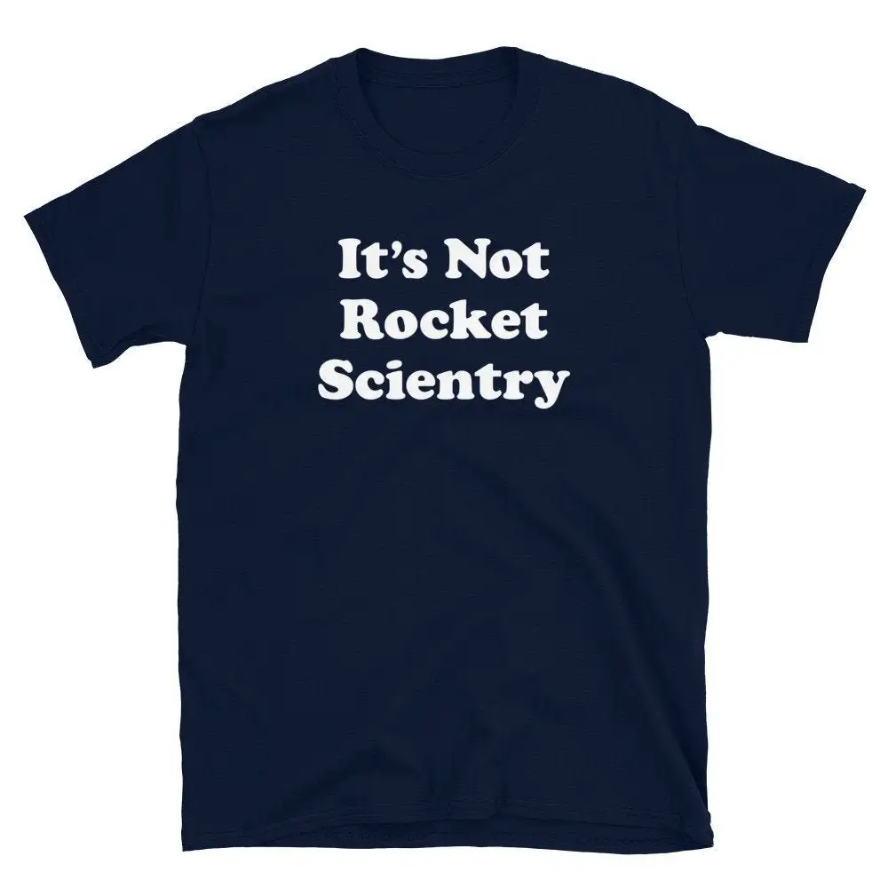 It's Not Rocket Scientry Funny joke tee Hilarious intelligent Meant to say Science  T Shirt