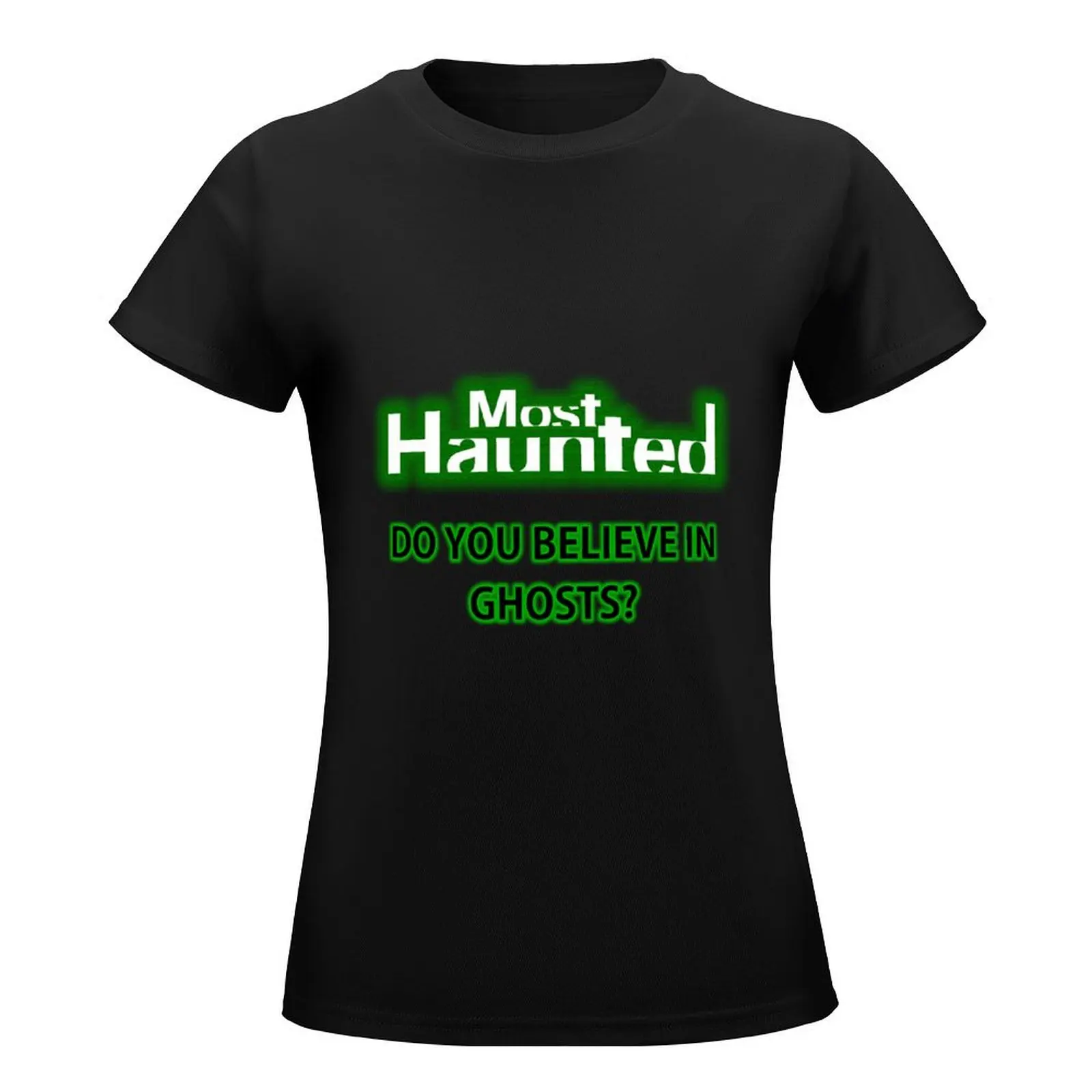 Most Haunted \t T-Shirt animal prinfor Blouse aesthetic clothes customs design your own korean Women's clothes