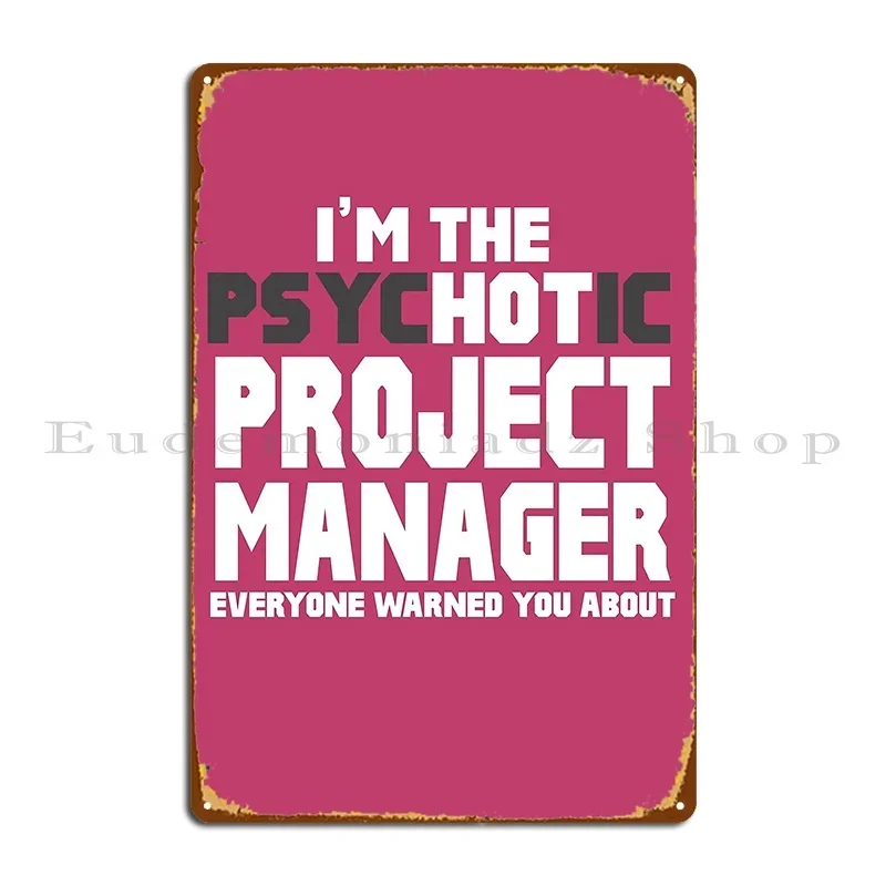 I M The Psychotic Hot Project Manager Metal Signs Pub Cave Decoration Print Club Tin Sign Poster
