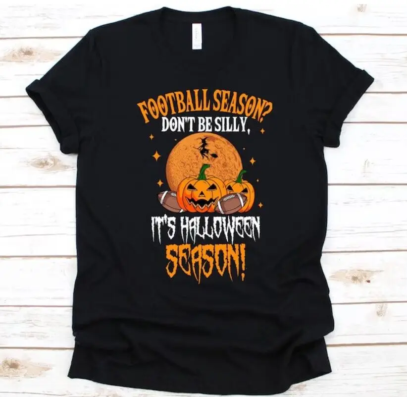 Football Season Don't Be Silly Shirt, Trick Or Treat Lovers, Halloween Shirt