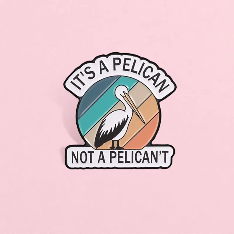 Funny Cartoon Pelican Brooch It s a Pelican Humorous English Alloy Badge Pins DIY Bags Shoes Hat Scarf Jeans Clothing Decoration