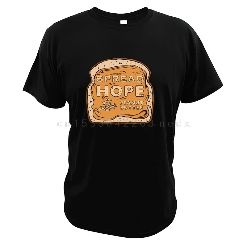 Spread Hope Like Peanut Butter T-shirt Bread Food Creat Design Funny EU Size Casual Quality Printing 100% Cotton Round-neck Tee