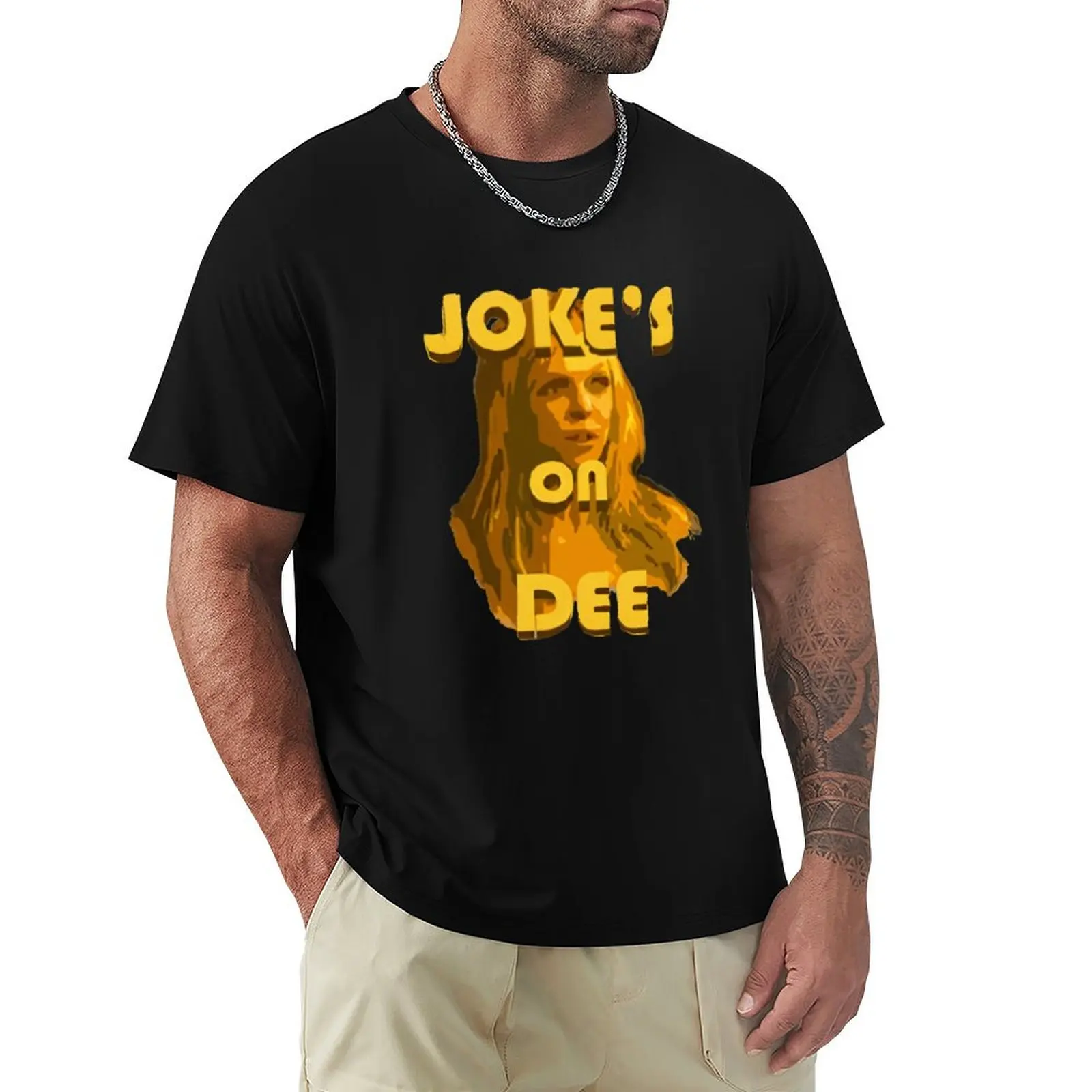 Jokes on Dee - Always Sunny T-Shirt Casual Soft Cotton Short Sleeve Tee