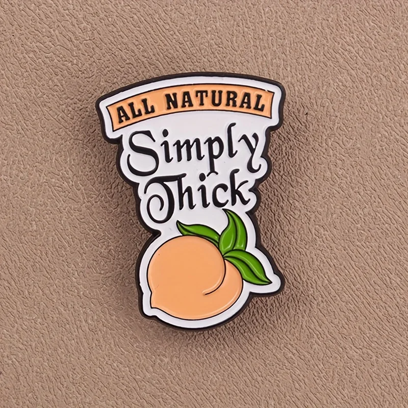 All Natural Simply Thick Peach Brooch - Humorous Alloy Badge for Men's Fashion
