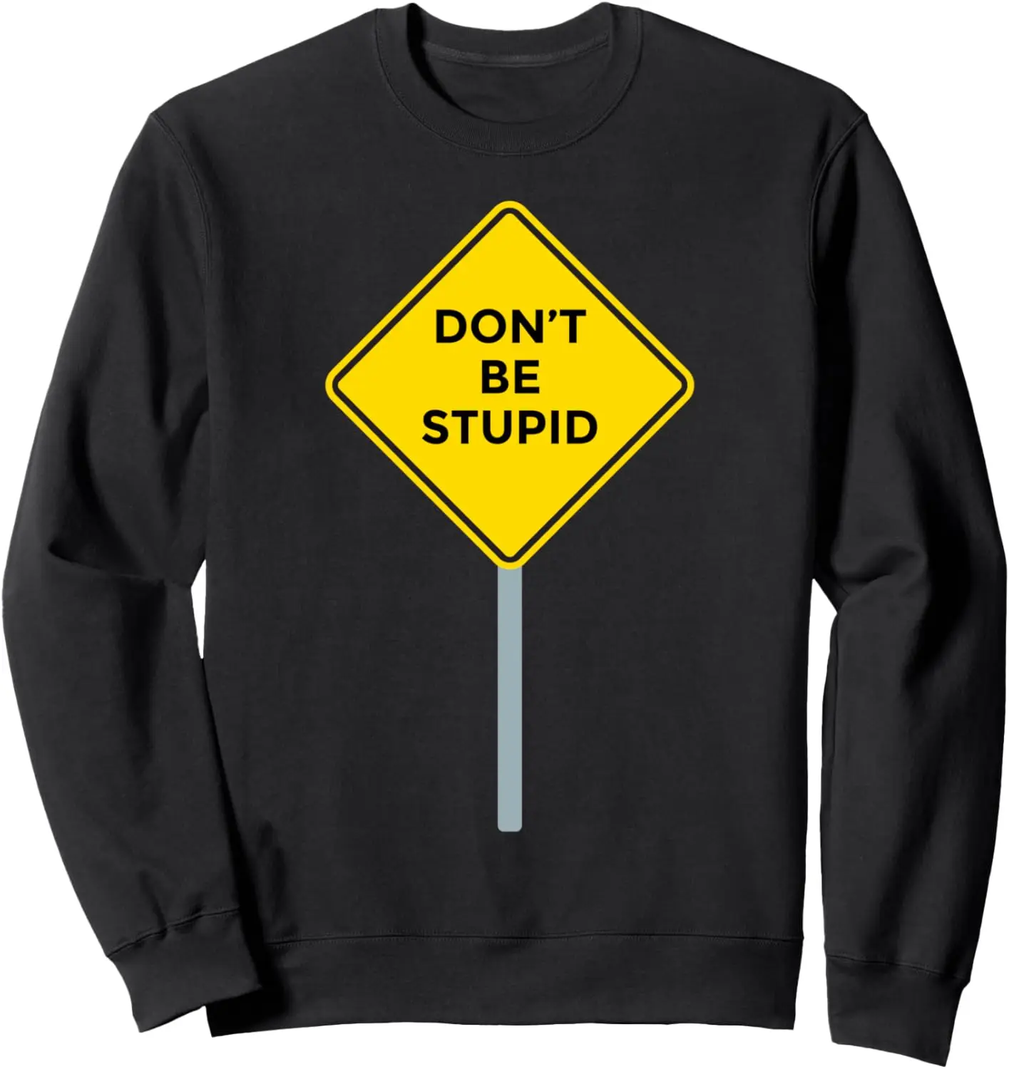 

Don't Be Stupid Sign Funny Rude Idiot White Elephant Gift Sweatshirt