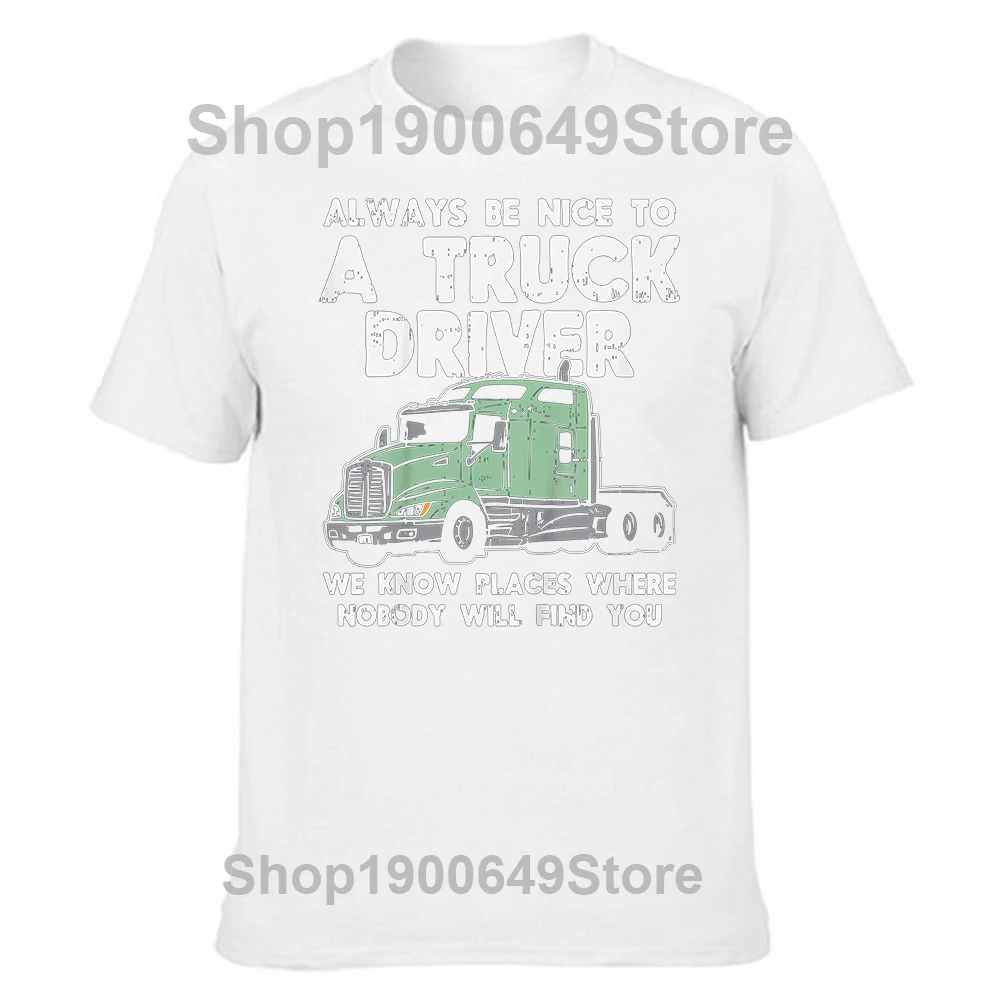 Always Be Nice To Truck Driver Funny T Shirts Graphic Cotton Streetwear Short Sleeve Birthday Gifts Truckin Trucker T-shirt