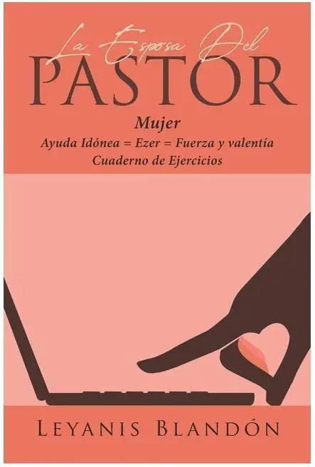 Esposa Del Pastor: Fuerza y Valentía - Guía para la Mujer Ayuda Idónea Ezer