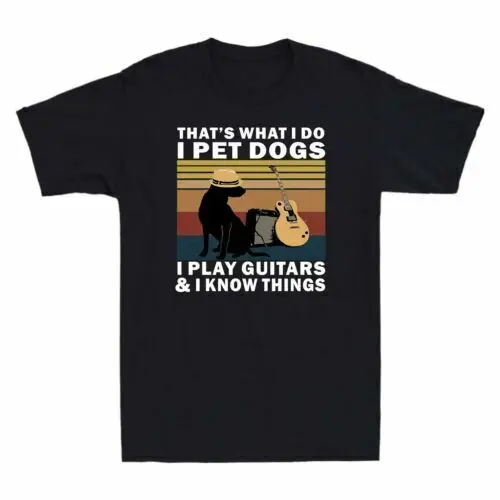 That's What I Do Pet Dogs I Play Guitars And I Know Things Men's T Shirt Tee