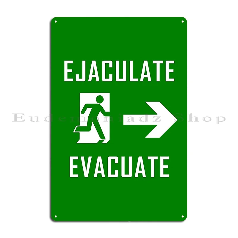 Ejaculate And Evacuate Metal Plaque Plates Designs Cinema Personalized Decoration Tin Sign Poster