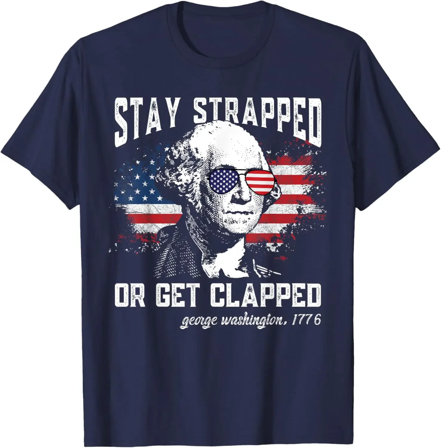 Stay strapped or get clapped T-Shirt George Washington 4th of July T-shirts for men  Men's clothing