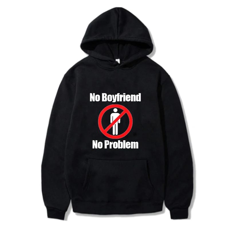 

Funny No Boyfriend No Problem Hoodie Women/Men Sweatshirt Letter Printed Pullover Harajuku Streetwear Autumn Winter Long Sleeve