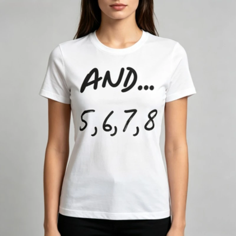 Female Standard Fit Crew T-shirt AND 5678 Funny Quote Hand Letter Graphic Tee Dance Teacher Casual Trendy Daily Short Sleeve Top