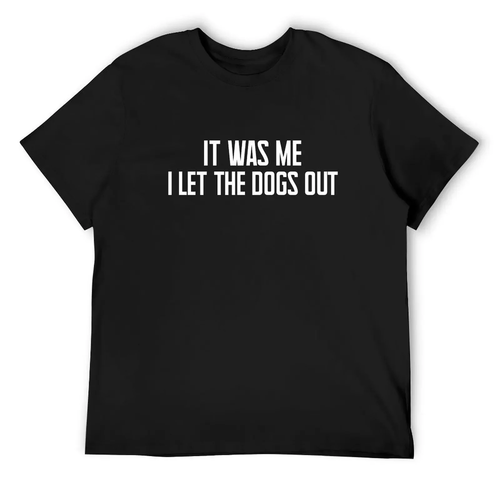 

it was me i let the dogs out T-Shirt graphic shirts quick-drying funny gifts Men's t-shirts