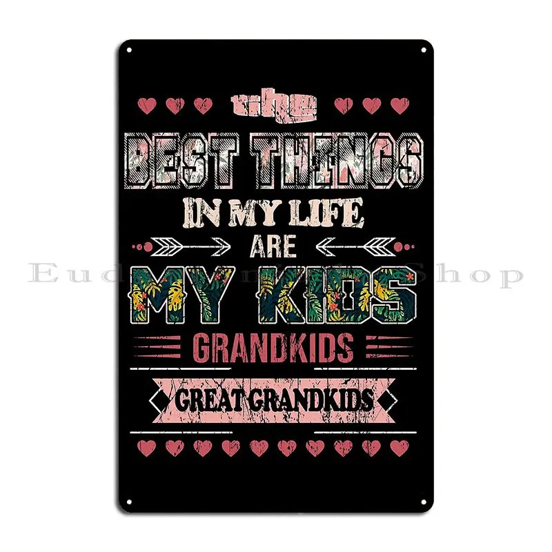 The Best Things In My Life Are My Kids Grandkids Great Grandkids Metal Plaque Poster Club Designs Cave Pub Tin Sign Poster