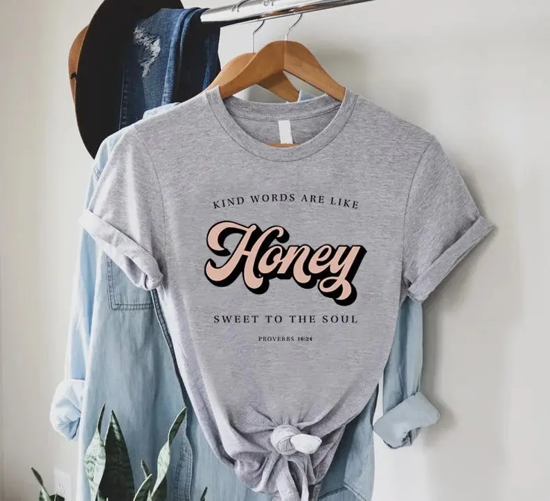 Kind Words Are Like Honey Sweet To The Soul T Shirt For Christian Religious Bible Verse Kindness Faith Motivational Clothing