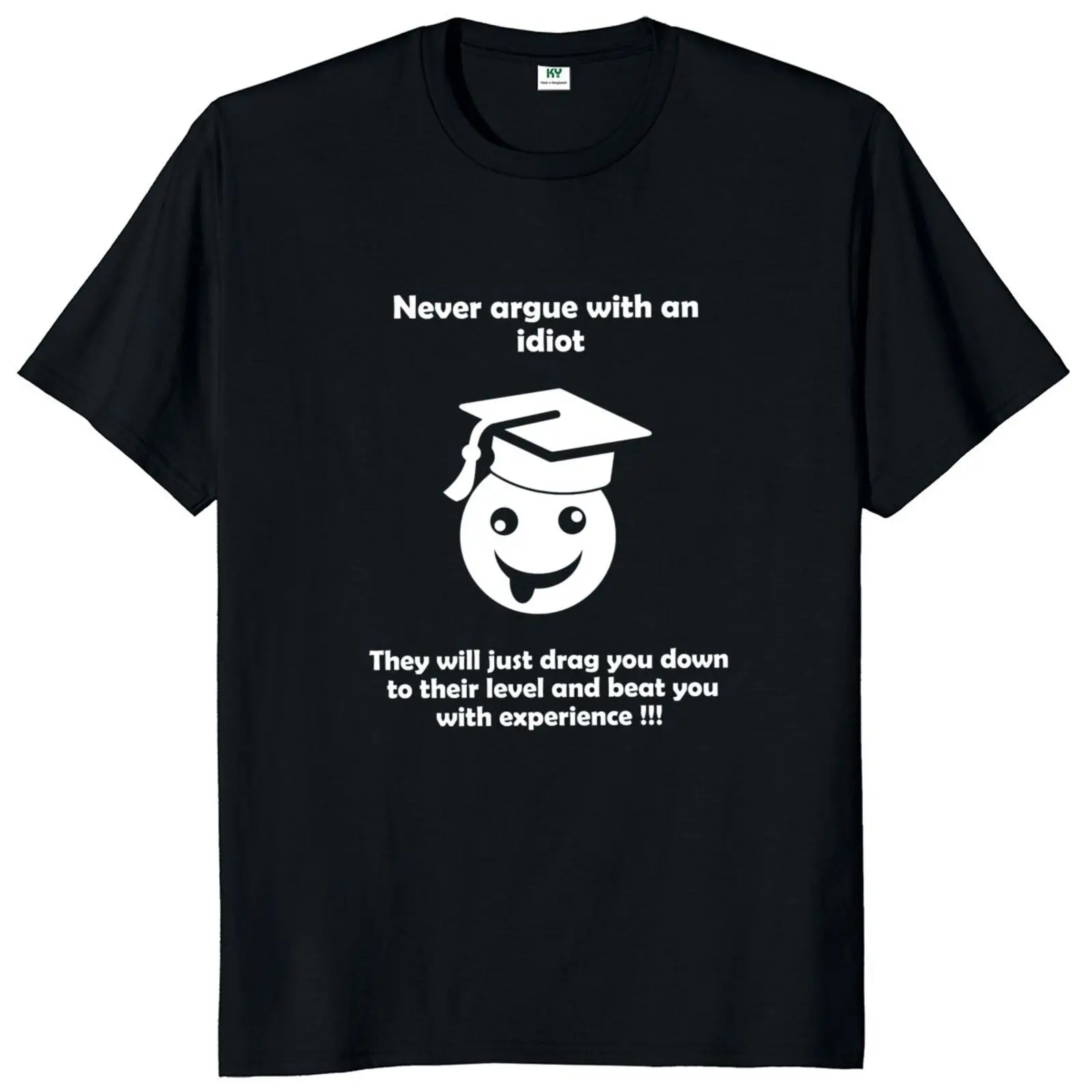Never Argue With An Idiot Classic T Shirt Sarcastic Saying Funny Tshirts For Men Women 100% Cotton Homme CamisetaF