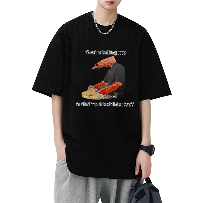 

New You're Telling Me A Shrimp Fried This Rice T Shirt Unisex Funny Scoliosis Shrimp short sleeve T-shirts Men Women Cotton Tops