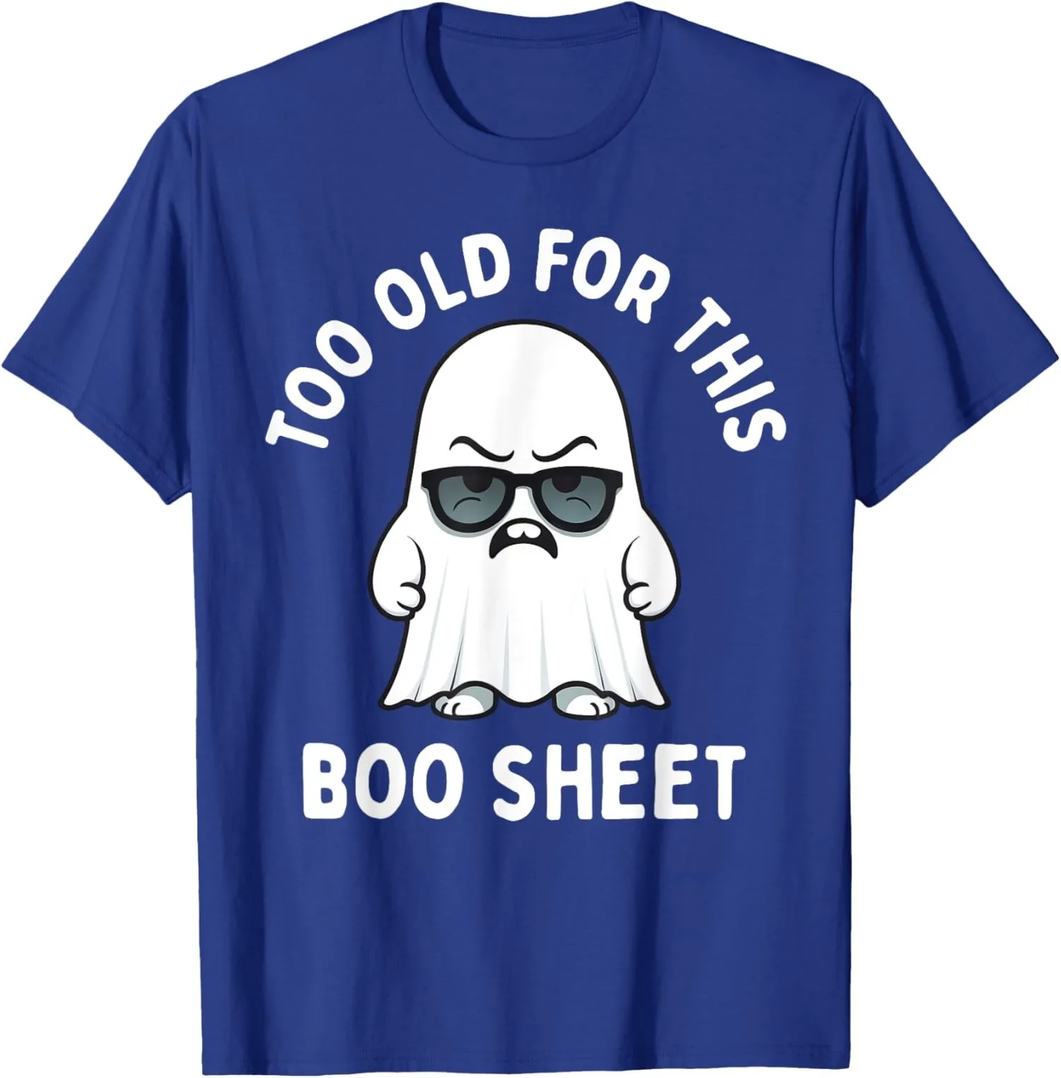 

Too Old for This Boo Sheet Ghost Funny Halloween Unisex T-Shirt
