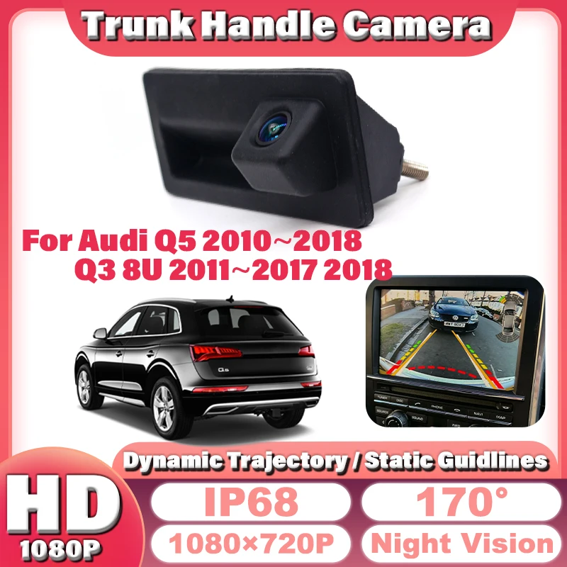 

170°HD CCD Waterproof 1080×720 Rear View Camera For Audi Q5 2010~2018 Q3 8U 2011~2016 2017 2018 Car Trunk Handle Reverse Monitor
