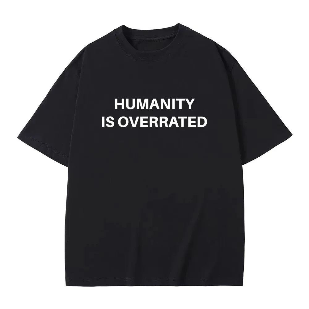 Humanity Is Overrated Text Funny Meme T-Shirt Men Women Casual Cotton Vintage T Shirts Humor Harajuku Oversized T-Shirts Unisex