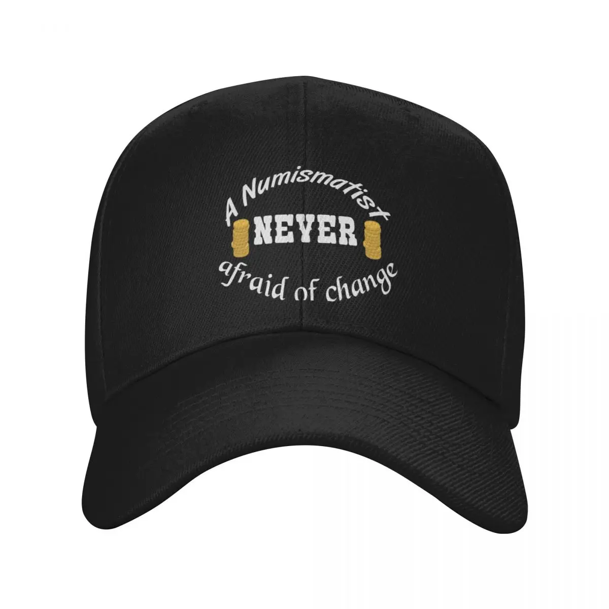

funny A Numismatist never afraid of change, Numismatist gift, Coin Collector gift, Coin Collector Gift, Coin Collec Baseball Cap