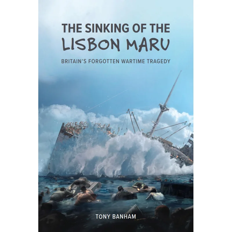

The Sinking Of The Lisbon Maru Tony Banham The University Of Hong Kong Press 9789888083138 Book