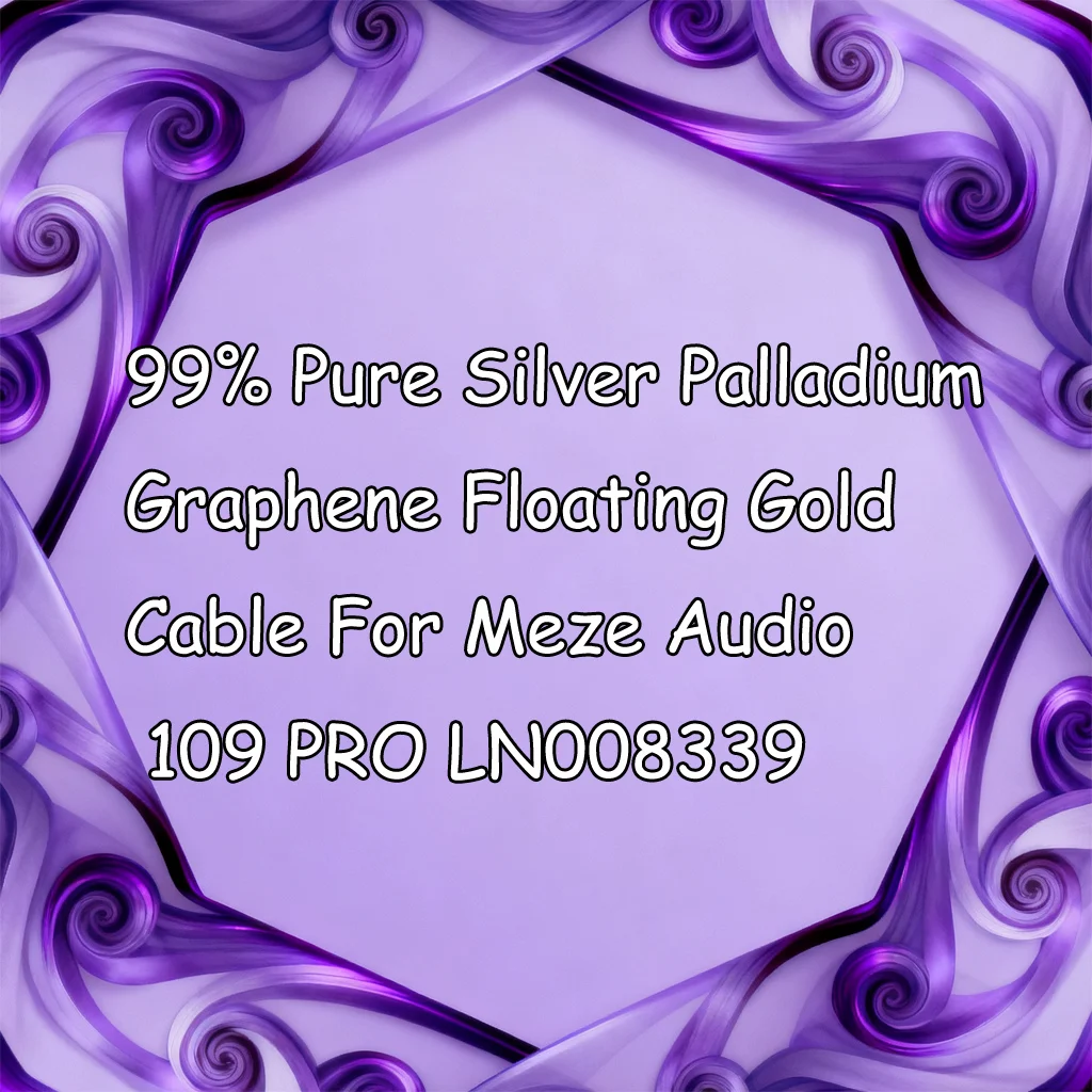 

99% Pure Silver Palladium Graphene Floating Gold Cable For Meze Audio 109 PRO LN008339