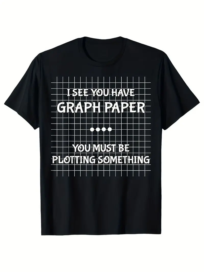 Funny Math Teacher Gift T-Shirt I See You Have Graph Paper Saying With Plotting Something Soft Breathable Cotton Crew Neck Tee