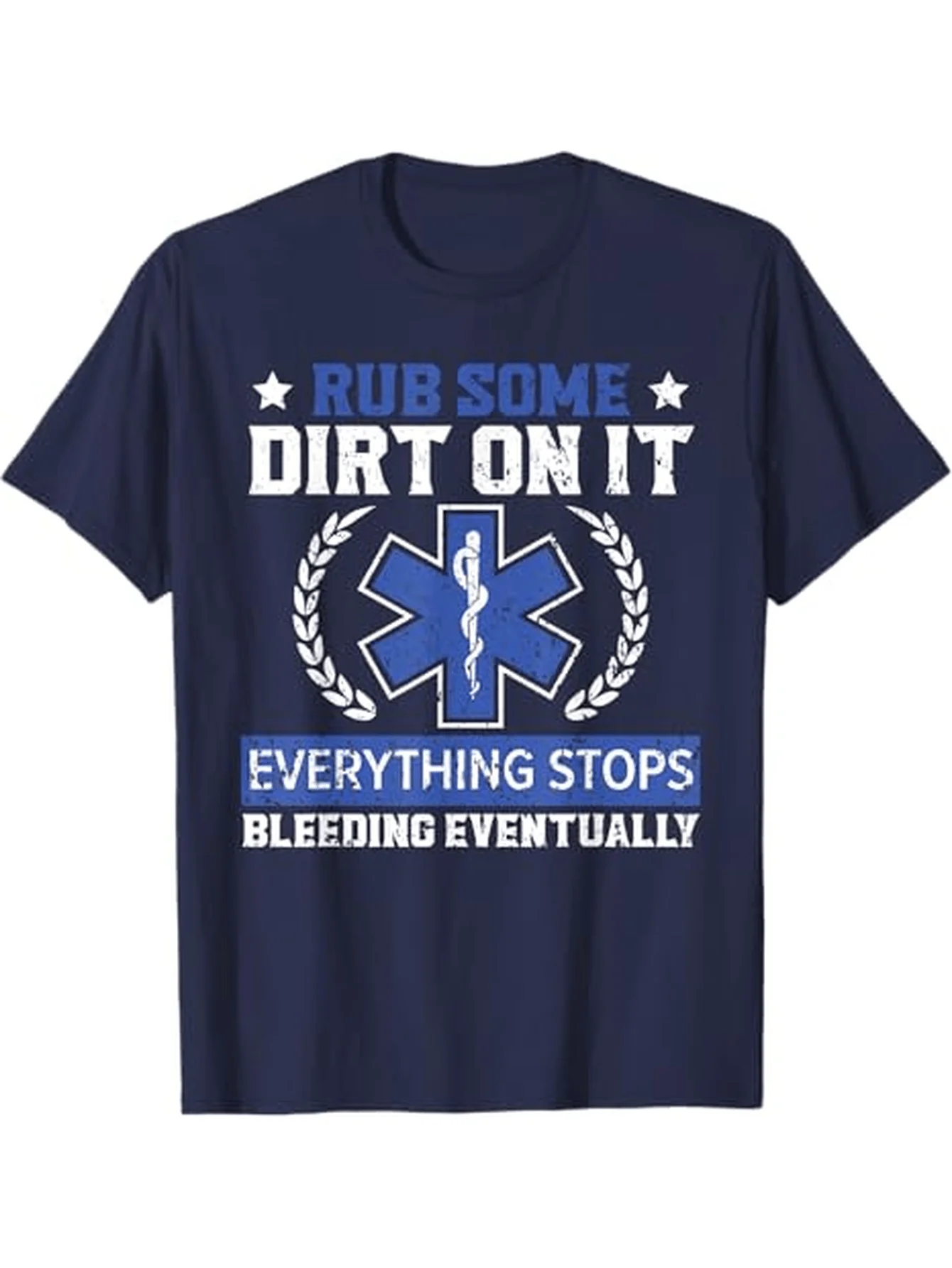 

Rub Some Dirt On It EMT Paramedic Medical Cross&Bandage Print with"Everything Stops"Slogan-100%cotton men T-shirt .
