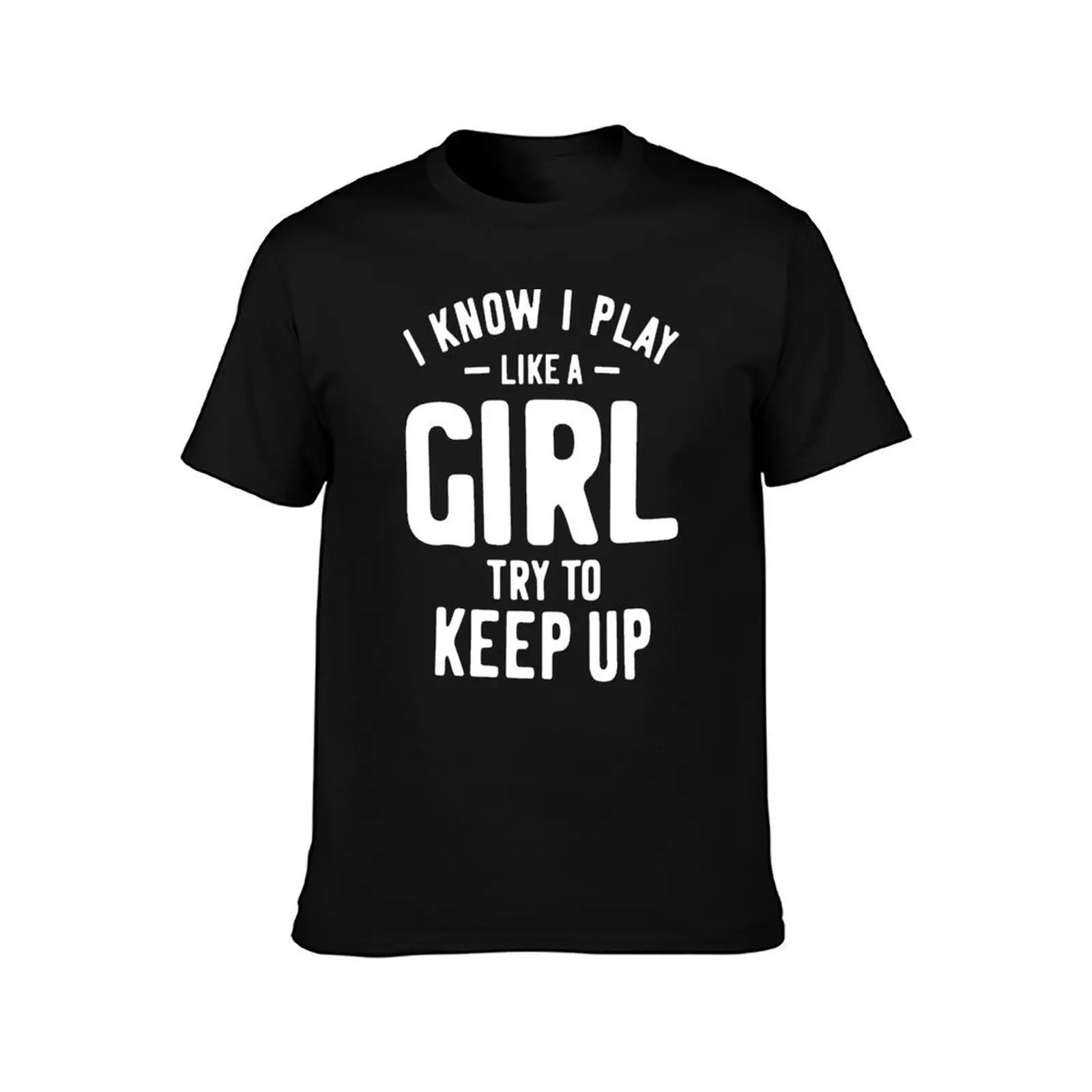 I Know I Play Like A Girl Try To Keep Up Soccer Softball Basketball T-Shirt Summer Casual Cotton Tee Oversized Streetwear Tops