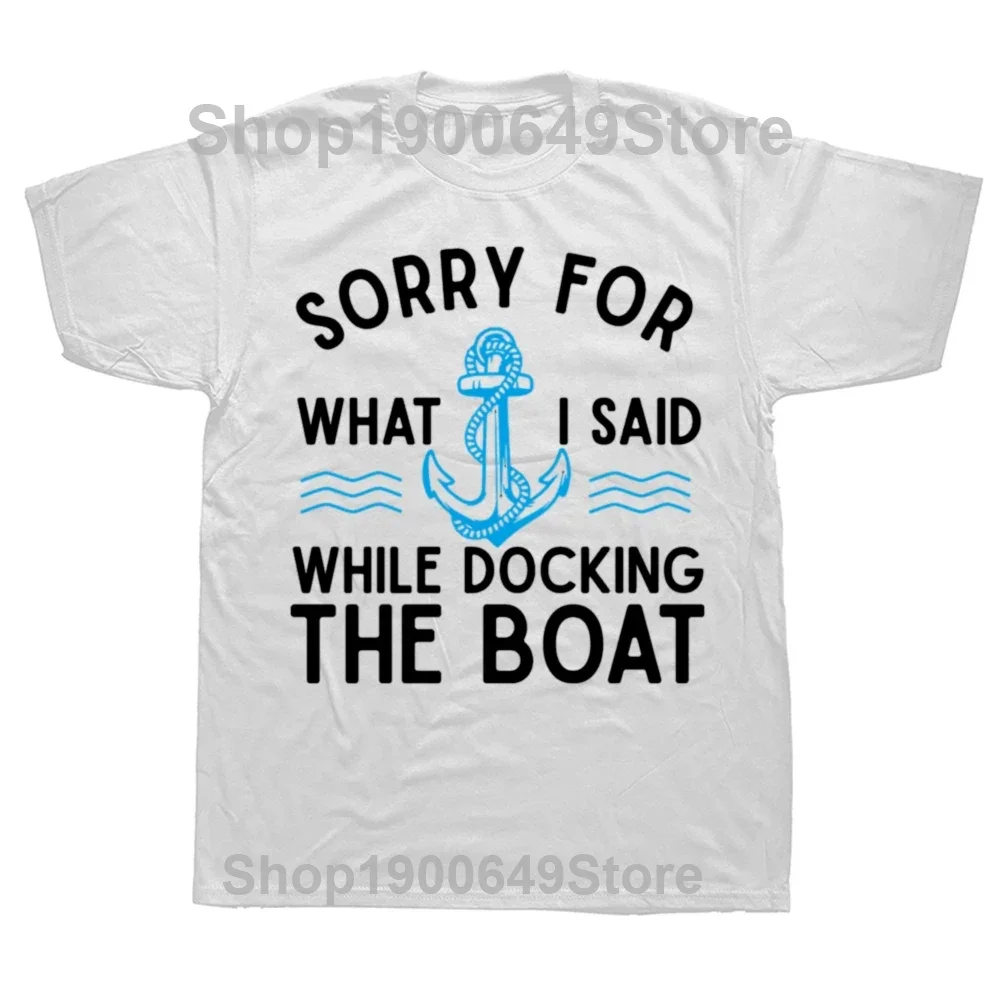 Funny Sorry for What I Said While The Boat Hilarious Sailing Boating Lover T Shirts Graphic Short Sleeve Birthday Gifts T-shirt