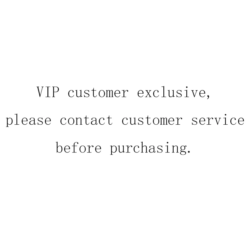 VIP customer exclusive, please contact customer service before purchasing