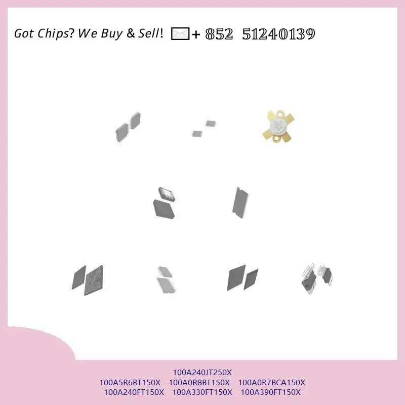 chip chip Integrated circuit chip MCU chip 100A240JT250X 100A5R6BT150X 100A0R8BT150X 100A0R7BCA150X 100A240FT150X 100A330FT150X