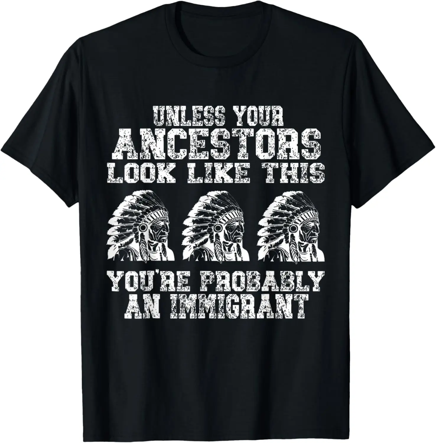 Your Ancestors Look Like This You're Probably An Immigrant T-Shirt