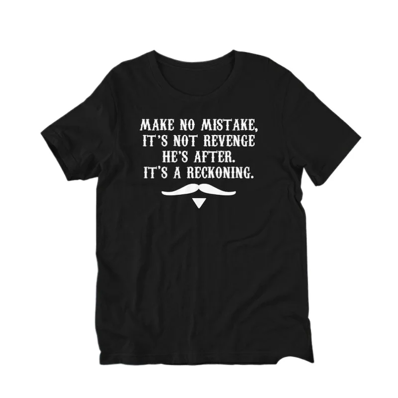 Make No Mistake Its Not Revenge He's After A Reckoning Unisex T-Shirt